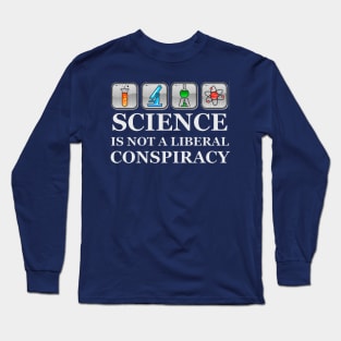 SCIENCE IS NOT A LIBERAL CONSPIRACY Long Sleeve T-Shirt